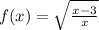 f(x) = \sqrt{ \frac{x - 3}{x} } 