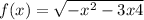 f(x) = \sqrt{ - x {}^{2} - 3x + 4} 