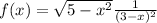 f(x) = \sqrt{5 - x {}^{2} } + \frac{1}{( 3 - x) {}^{2} } 