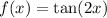 f(x) = \tan(2x) 