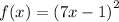 f(x) = {(7x - 1)}^{2} 
