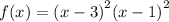 f(x) = { (x - 3) }^{2} {(x - 1)}^{2} 