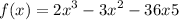 f(x) = {2x}^{3} - {3x}^{2} - 36x + 5