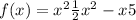 f(x) = {x}^{2} + \frac{1}{2} {x}^{2} - x + 5