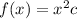 f(x) = {x}^{2} + c 