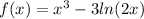 f(x) = {x}^{3} - 3 ln(2x) 