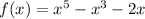 f(x) = {x}^{5} - {x}^{3} - 2x