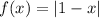 f(x) = |1 - x| 