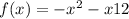 f(x) = - {x}^{2} - x + 12