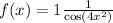 f(x) = 1 + \frac{1}{ \cos( {4x}^{2} ) } 