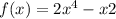 f(x) = 2 {x}^{4} - x + 2