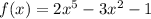f(x) = 2x {}^{5} - 3 {x}^{2} - 1