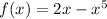 f(x) = 2x - {x}^{5} 