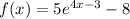 f(x) = 5e^{4x - 3} - 8