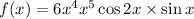 f(x) = 6x^{4} + x^{5} \cos2x \times \sin x