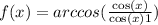 f(x) = arccos( \frac{ \cos(x) }{ \cos(x) + 1 } ) 