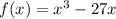 f(x) = x^{3} - 27x