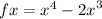 f{x} = {x}^{4} - {2x}^{3} 