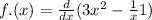 f.(x) = \frac{d}{dx} (3 {x}^{2} - \frac{1}{x} + 1)