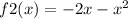 f2(x) = - 2 + x - x^{2} 