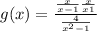 g(x) = \frac{ \frac{x}{x - 1} + \frac{x}{x + 1} }{ \frac{4}{ {x}^{2} - 1 } } 
