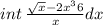 int \: \frac{ \sqrt{x} - 2 {x}^{3} + 6 }{x} dx