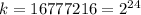 k = 16777216 = 2 {}^{24} 