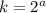 k = 2 {}^{a} 