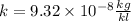 k = 9.32 \times 10 ^{ - 8} \frac{kg}{kl} 