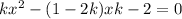 k {x}^{2} - (1 - 2k)x + k - 2 = 0