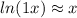 ln(1+x) \approx x