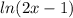 ln(2x - 1)