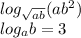 log_{\sqrt{ab} } (ab^{2} ) \\log_{a} b=3