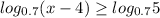 log_{0.7}(x-4) \geq log_{0.7}5