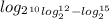 log_{2} _^{10} + log_ {2} ^{12} - log_{2} ^{15}