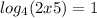 log_{4}(2x+5)=1