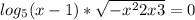 log_{5}(x-1)*\sqrt{-x^2+2x+3}=0