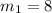 m_{1} =8