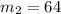 m_{2} =64