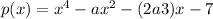 p(x) = {x}^{4} - a {x}^{2} - (2a + 3)x - 7