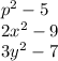 p {}^{2} - 5 \\ 2x {}^{2} - 9 \\ 3y {}^{2} - 7