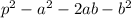 p {}^{2} - a {}^{2} - 2ab - b {}^{2} 