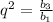 q^{2}=\frac{b_{3} }{b_{1} }