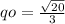 qo = \frac{ \sqrt{20} }{3} 