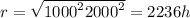 r = \sqrt{ {1000}^{2} + {2000}^{2} } = 2236 h