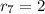 r_7 = 2