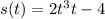 s(t)=2t^{3}+t-4