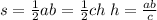 s = \frac{1}{2} ab = \frac{1}{2} ch \: h = \frac{a b}{c} 