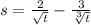 s = \frac{2}{ \sqrt{t} } - \frac{3}{ \sqrt[3]{t} } 