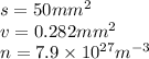 s = 50m {m}^{2} \\ v = 0.282m {m }^{2} \\ n = 7.9 \times 10 {}^{27} m {}^{ - 3} 